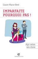 Imparfaite, pourquoi pas !, Agir selon ses choix